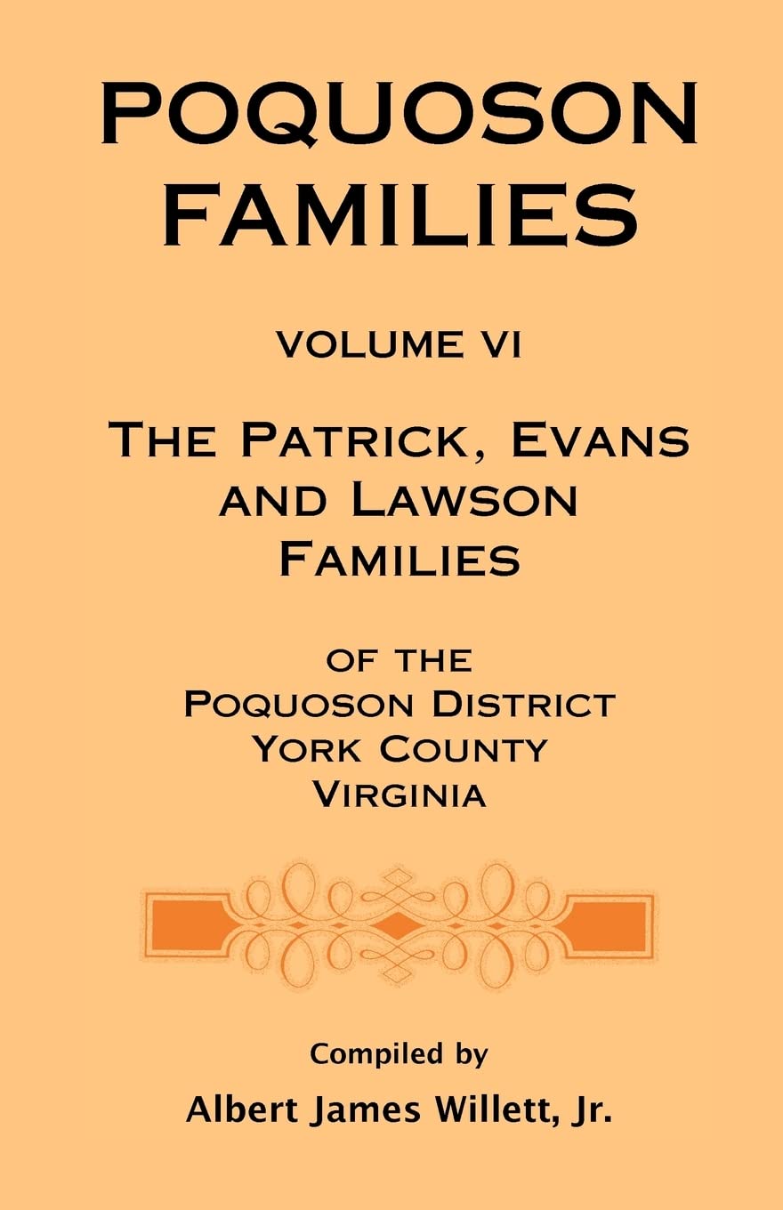 Poquoson Families, Volume VI: The Patrick, Evans and Lawsons Families of the Poquoson District, York County, Virginia,Used