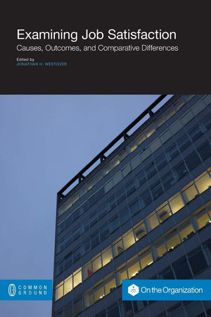 Examining Job Satisfaction: Causes, Outcomes, and Comparative Differences (Organization),Used