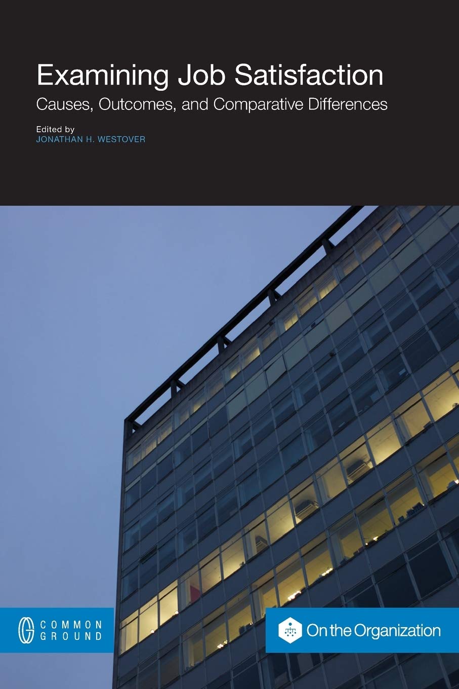 Examining Job Satisfaction: Causes, Outcomes, and Comparative Differences (Organization),Used