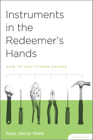 Instruments in the Redeemer's Hands: How to Help Others Change, Study Guide,Used