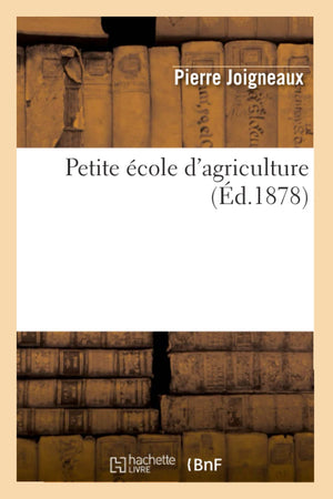 Petite Cole D'Agriculture (D.1878) (Savoirs Et Traditions) (French Edition),Used