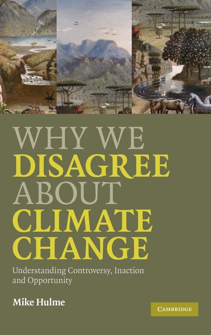 Why We Disagree about Climate Change: Understanding Controversy, Inaction and Opportunity,New