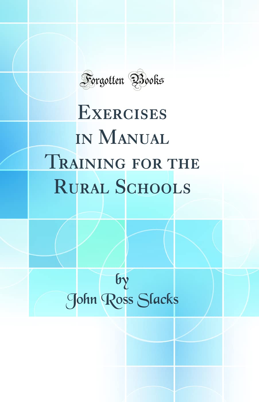 Exercises in Manual Training for the Rural Schools (Classic Reprint),Used