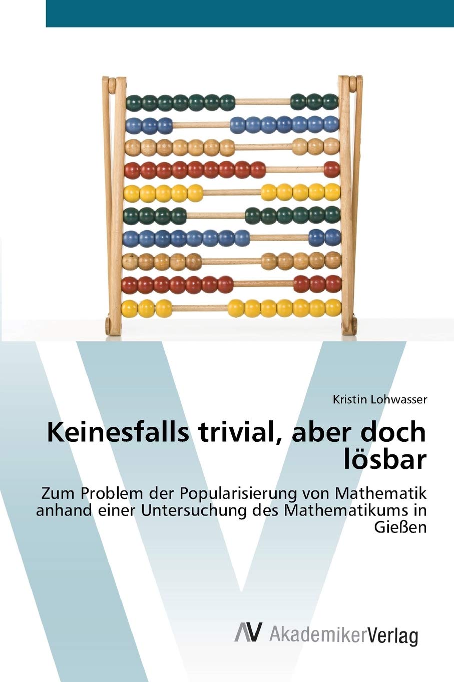 Keinesfalls trivial, aber doch lsbar: Zum Problem der Popularisierung von Mathematik anhand einer Untersuchung des Mathematikums,Used