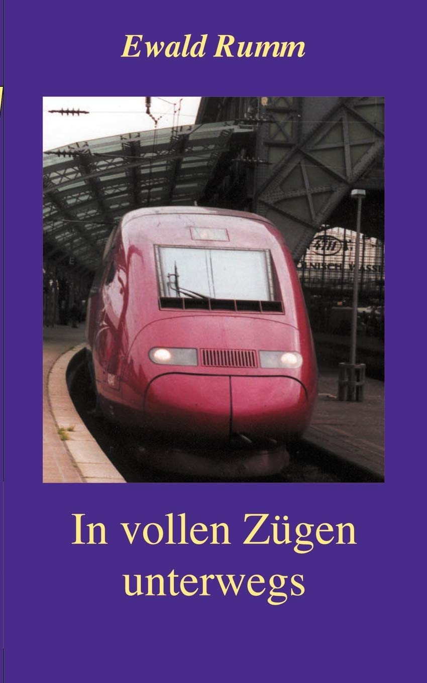 In vollen Zgen unterwegs: Gedanken, Eindrcke und Erlebnisse rund um die Eisenbahn (German Edition),Used