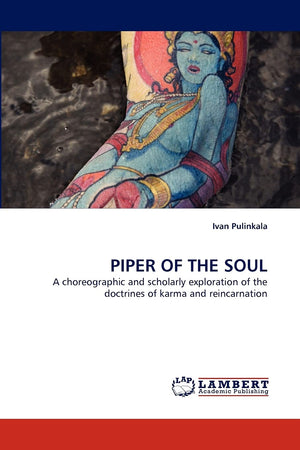 PIPER OF THE SOUL: A choreographic and scholarly exploration of the doctrines of karma and reincarnation,Used