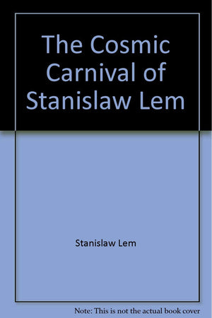 The Cosmic Carnival Of Stanislaw Lem : An Anthology Of Entertaining Stories By The Modern Master Of Science Fiction,Used