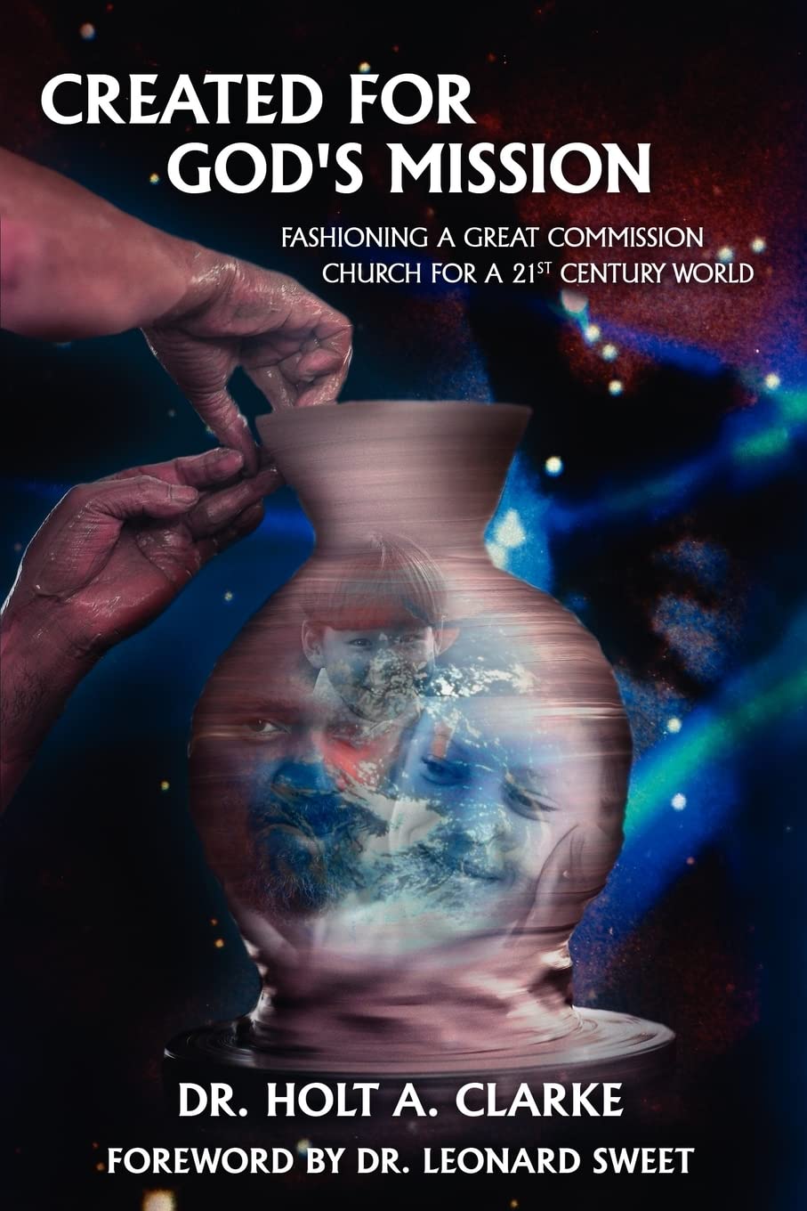 Created For God's Mission: Fashioning a Great Commission Church for a 21st Century World,New