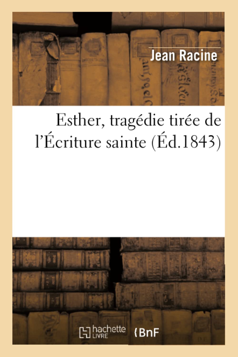 Esther, Tragdie Tire De L'Criture Sainte, (D.1843) (Religion) (French Edition),New