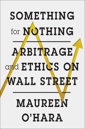 Something For Nothing: Arbitrage And Ethics On Wall Street,New