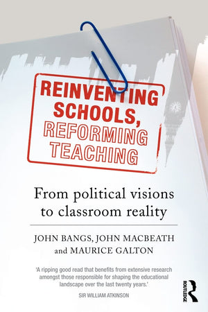 Reinventing Schools, Reforming Teaching: From Political Visions To Classroom Reality,New
