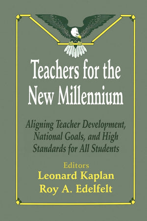 Teachers For The New Millennium: Aligning Teacher Development, National Goals, And High Standards For All Students,Used