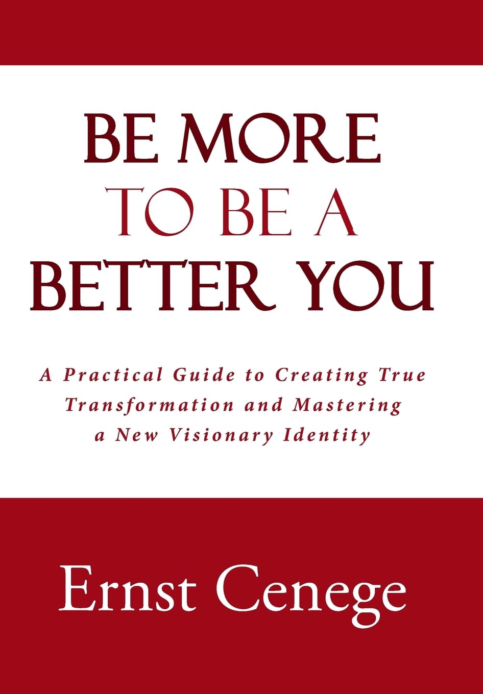 Be More To Be A Better You: A Practical Guide to Creating True Transformation and Mastering a New Visionary Identity,Used