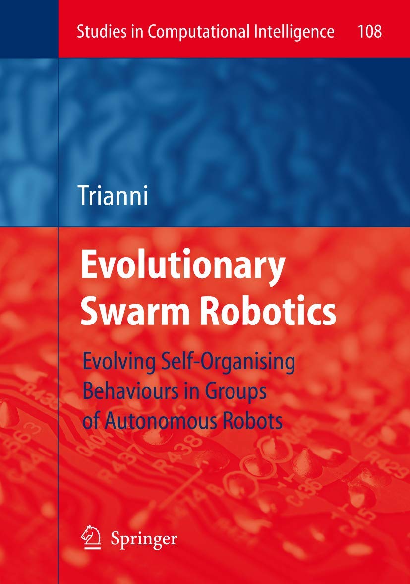 Evolutionary Swarm Robotics: Evolving Selforganising Behaviours In Groups Of Autonomous Robots (Studies In Computational Intell,Used
