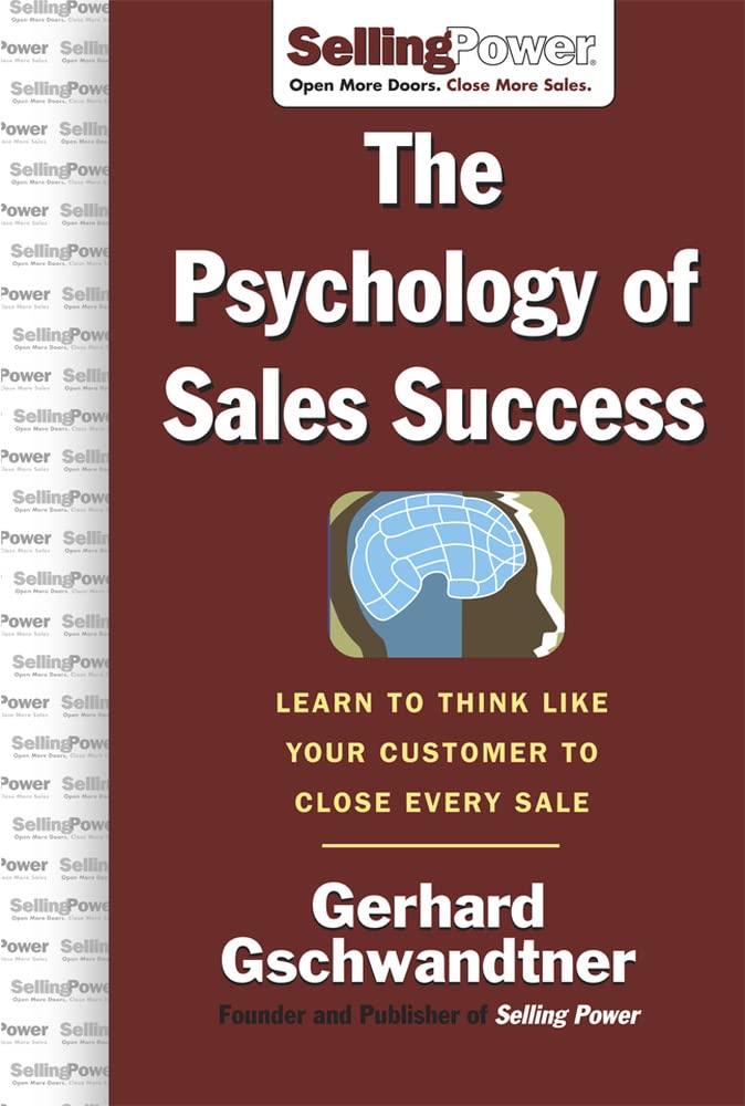The Psychology of Sales Success: Learn to Think Like Your Customer to Clove Every Sale (SellingPower Library),New