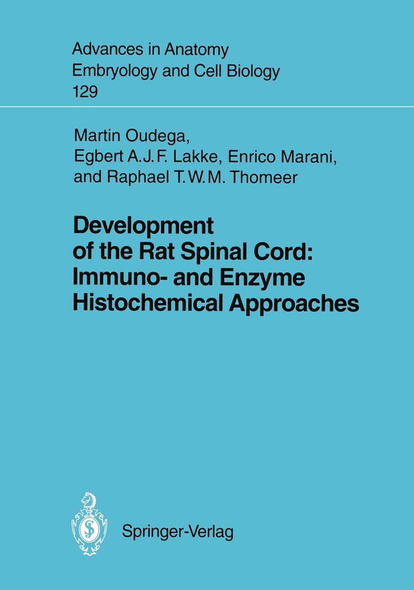 Development of the Rat Spinal Cord: Immuno and Enzyme Histochemical Approaches (Advances in Anatomy, Embryology and Cell Biolog,Used