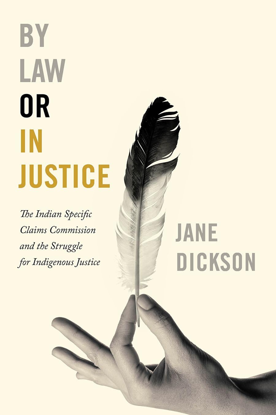 By Law or In Justice: The Indian Specific Claims Commission and the Struggle for Indigenous Justice,Used