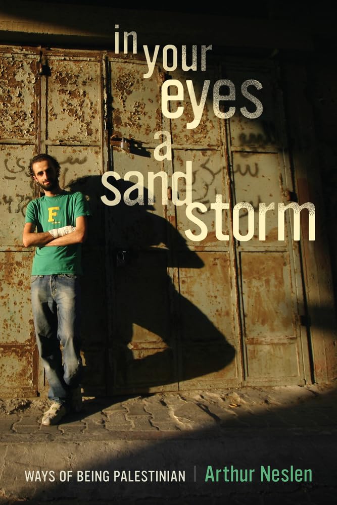 In Your Eyes A Sandstorm: Ways Of Being Palestinian,New