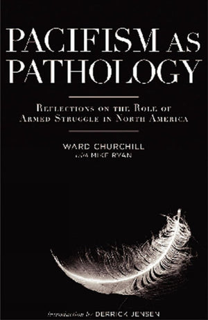 Pacifism As Pathology: Reflections On The Role Of Armed Struggle In North America
