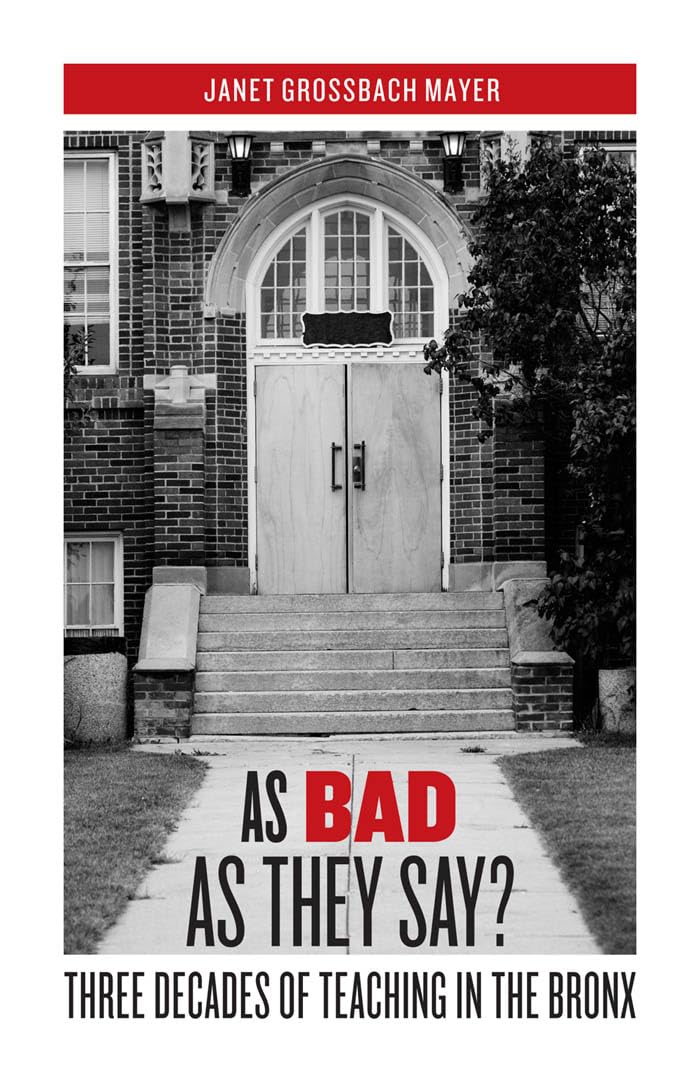 As Bad As They Say?: Three Decades Of Teaching In The Bronx,New