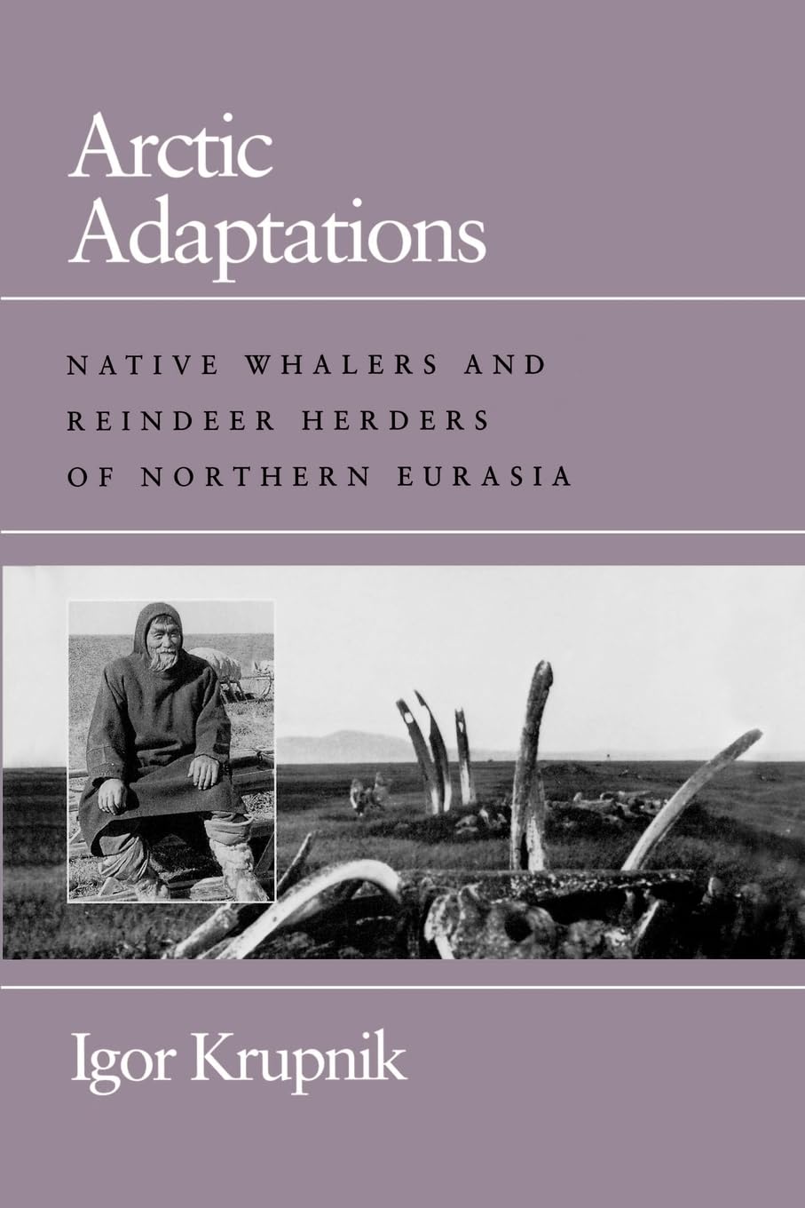 Arctic Adaptations: Native Whalers And Reindeer Herders Of Northern Eurasia (Arctic Visions Series),Used