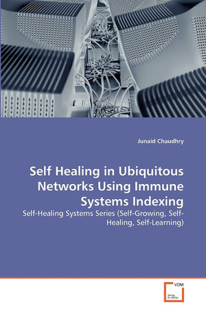 Self Healing in Ubiquitous Networks Using Immune Systems Indexing: SelfHealing Systems Series (SelfGrowing, SelfHealing, Self,Used
