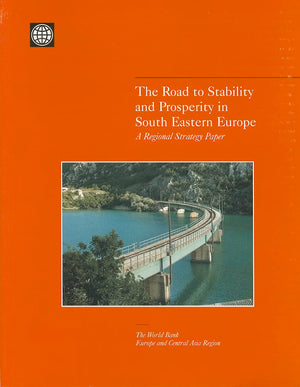 The Road To Stability And Prosperity In South Eastern Europe: A Regional Strategy Paper,New