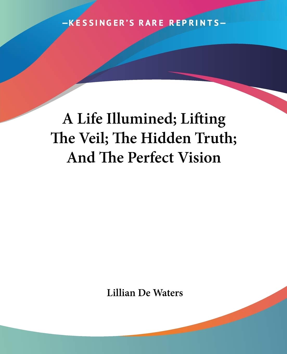 A Life Illumined; Lifting The Veil; The Hidden Truth; And The Perfect Vision,Used