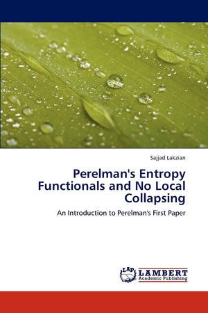 Perelman's Entropy Functionals and No Local Collapsing: An Introduction to Perelman's First Paper,Used