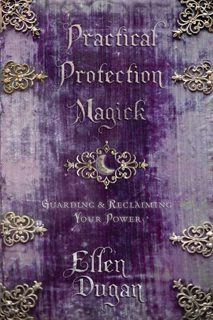 Practical Protection Magick: Guarding & Reclaiming Your Power (Ellen Dugan's Practical Magick, 1),Used