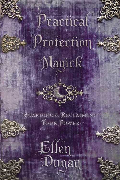 Practical Protection Magick: Guarding & Reclaiming Your Power (Ellen Dugan's Practical Magick, 1),Used
