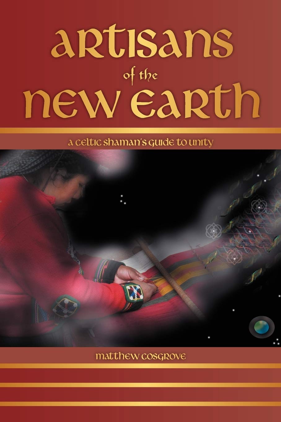 Artisans Of The New Earth: A Celtic Shaman'S Guide To Unity,Used