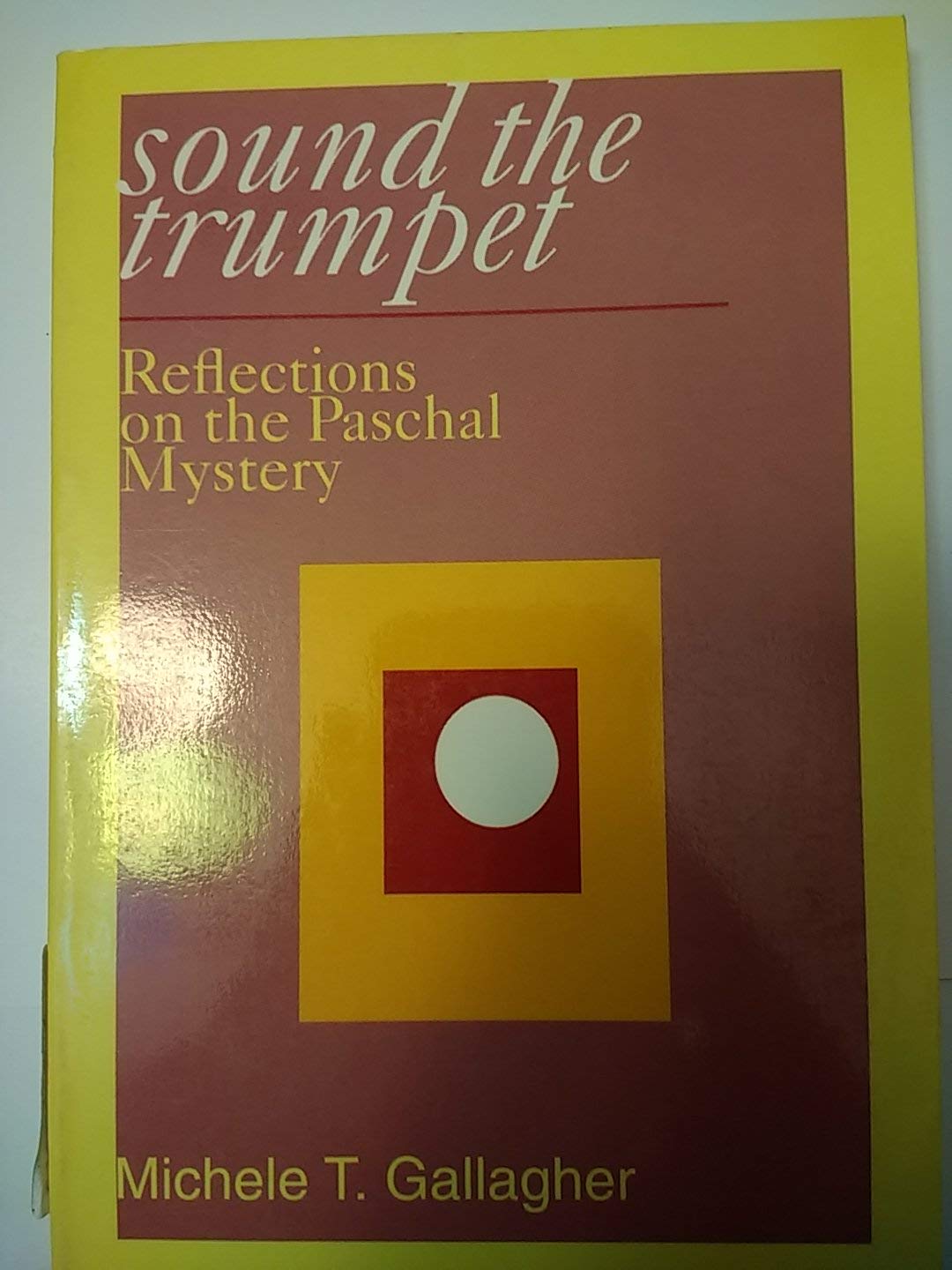 Sound The Trumpet: Reflections On The Paschal Mystery,New