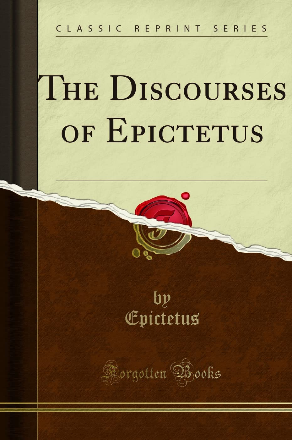 The Discourses Of Epictetus: With The Encheiridion And Fragments; Translated, With Notes, A Life Of Epictetus, And A View Of His