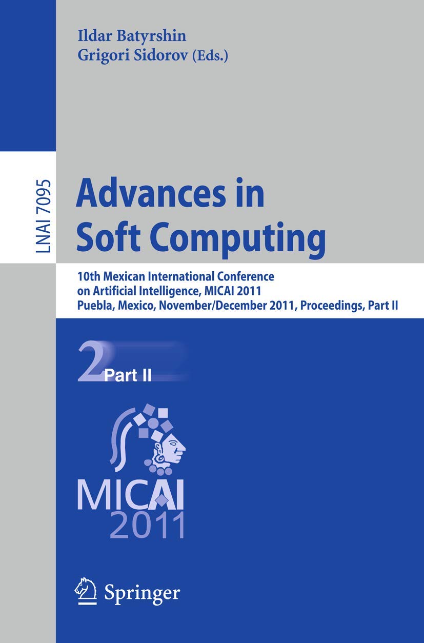 Advances in Soft Computing: 10th Mexican International Conference on Artificial Intelligence, MICAI 2011, Puebla, Mexico, Novemb,Used