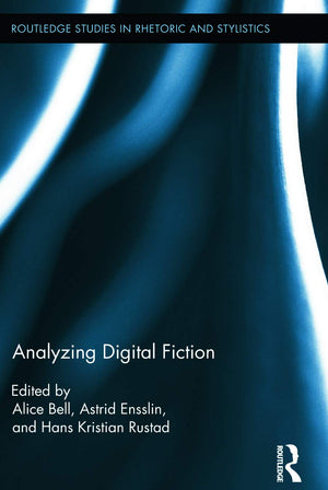 Analyzing Digital Fiction (Routledge Studies in Rhetoric and Stylistics),New