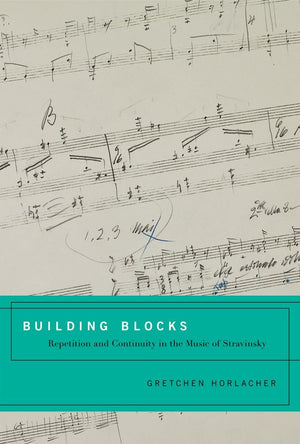 Building Blocks: Repetition and Continuity in the Music of Stravinsky,Used