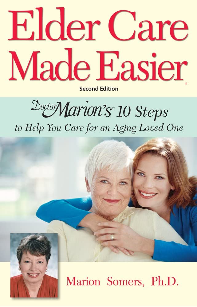 Elder Care Made Easier: Doctor Marion's 10 Steps to Help You Care for an Aging Loved One,Used