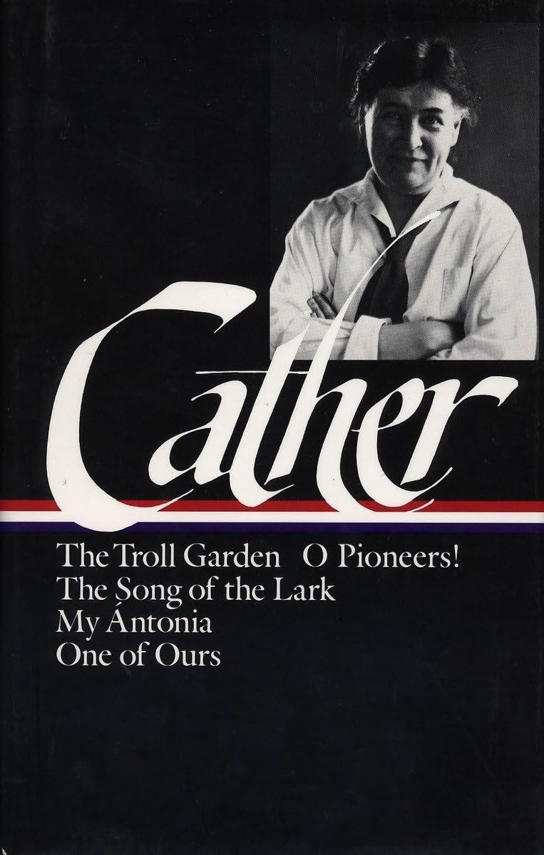 Early Novels And Stories: The Troll Garden / O Pioneers! / The Song Of The Lark / My Antonia / One Of Ours (Library Of America),New