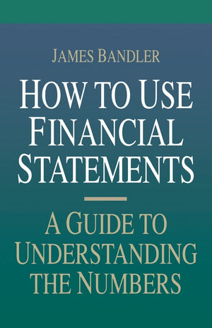 How To Use Financial Statements: A Guide To Understanding The Numbers