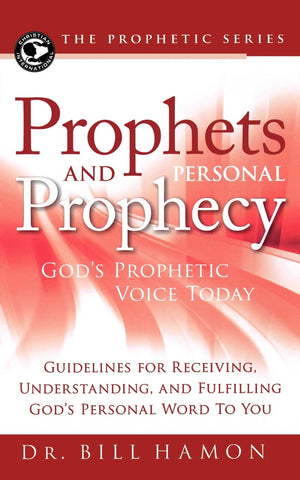 Prophets And Personal Prophecy: God'S Prophetic Voice Today: Guidelines For Receiving, Understanding, And Fulfilling God'S Perso