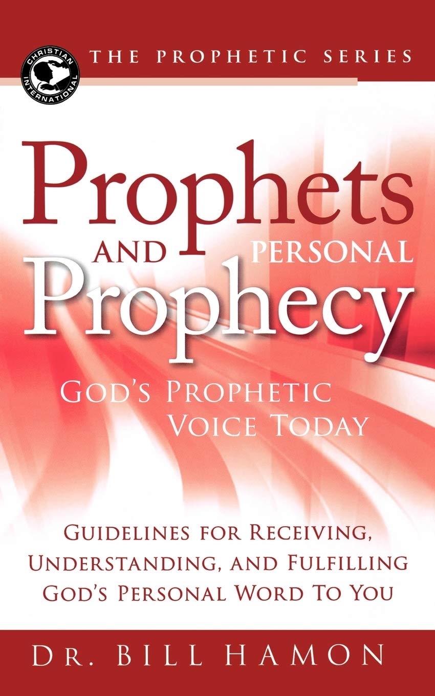 Prophets And Personal Prophecy: God'S Prophetic Voice Today: Guidelines For Receiving, Understanding, And Fulfilling God'S Perso
