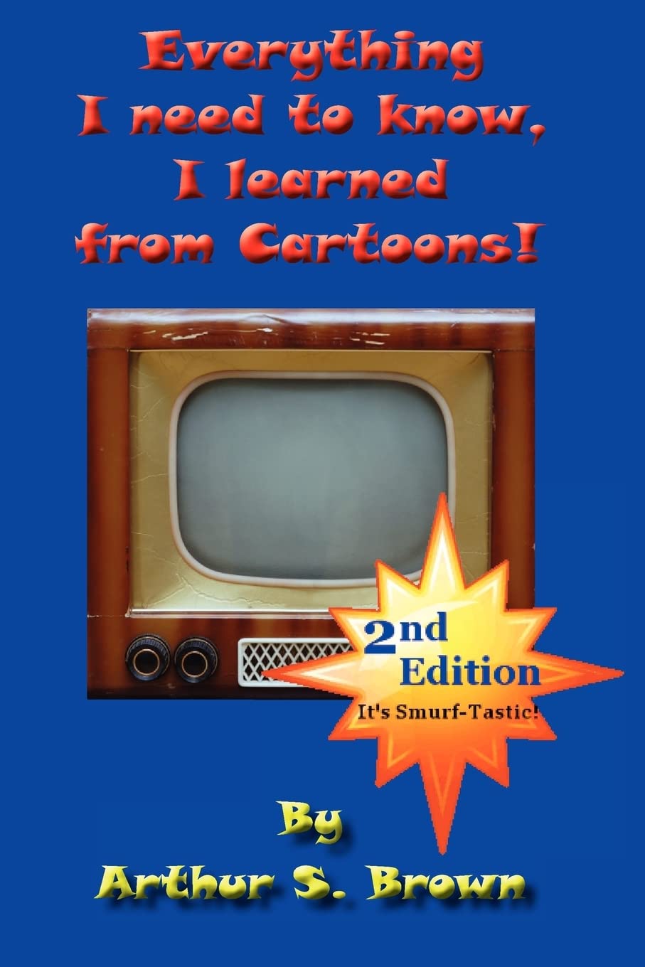 Everything I Need to Know: I Learned from Cartoons!, 2nd Edition,New