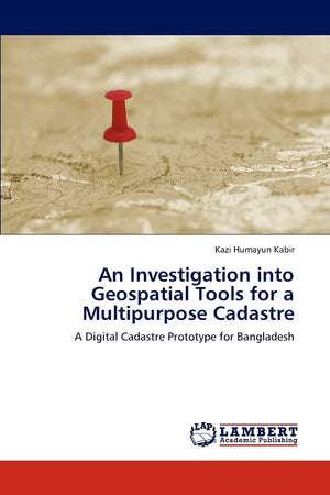 An Investigation into Geospatial Tools for a Multipurpose Cadastre: A Digital Cadastre Prototype for Bangladesh,Used