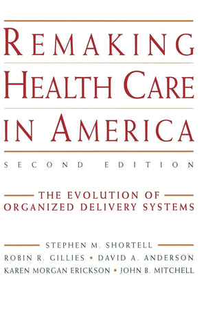 Remaking Health Care in America, Second Edition,New