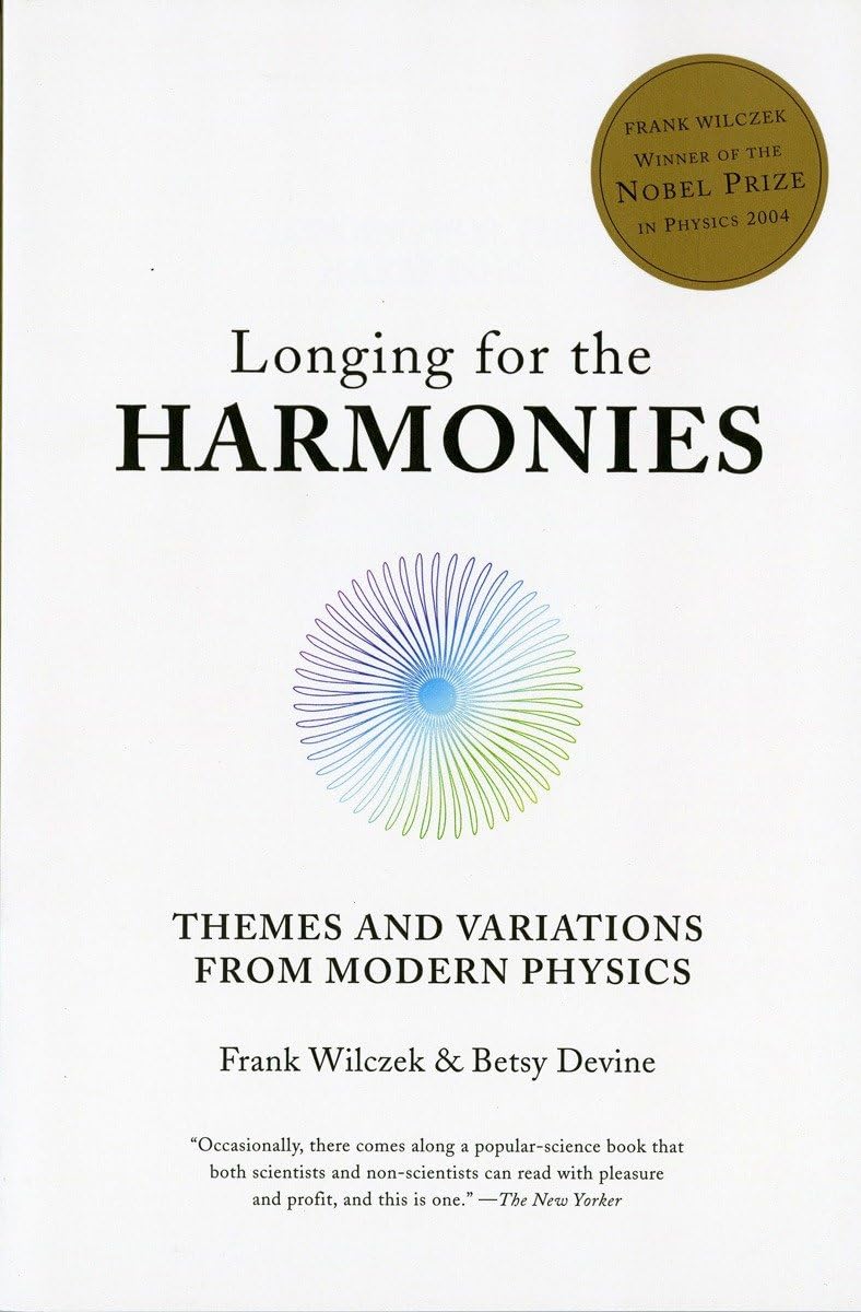 Longing for the Harmonies: Themes and Variations from Modern Physics,Used
