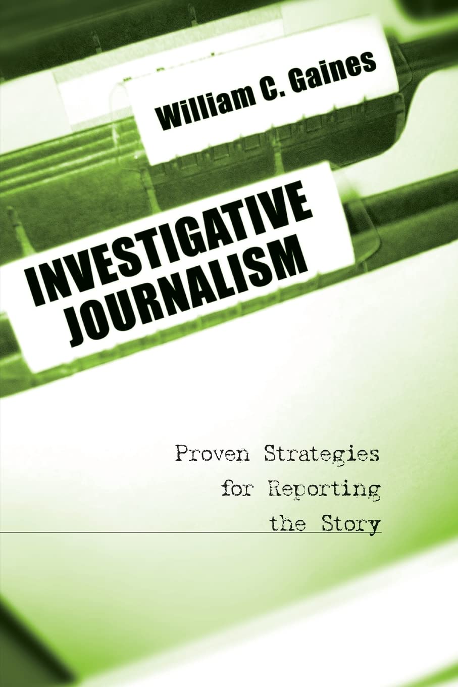 Investigative Journalism: Proven Strategies for Reporting the Story,Used