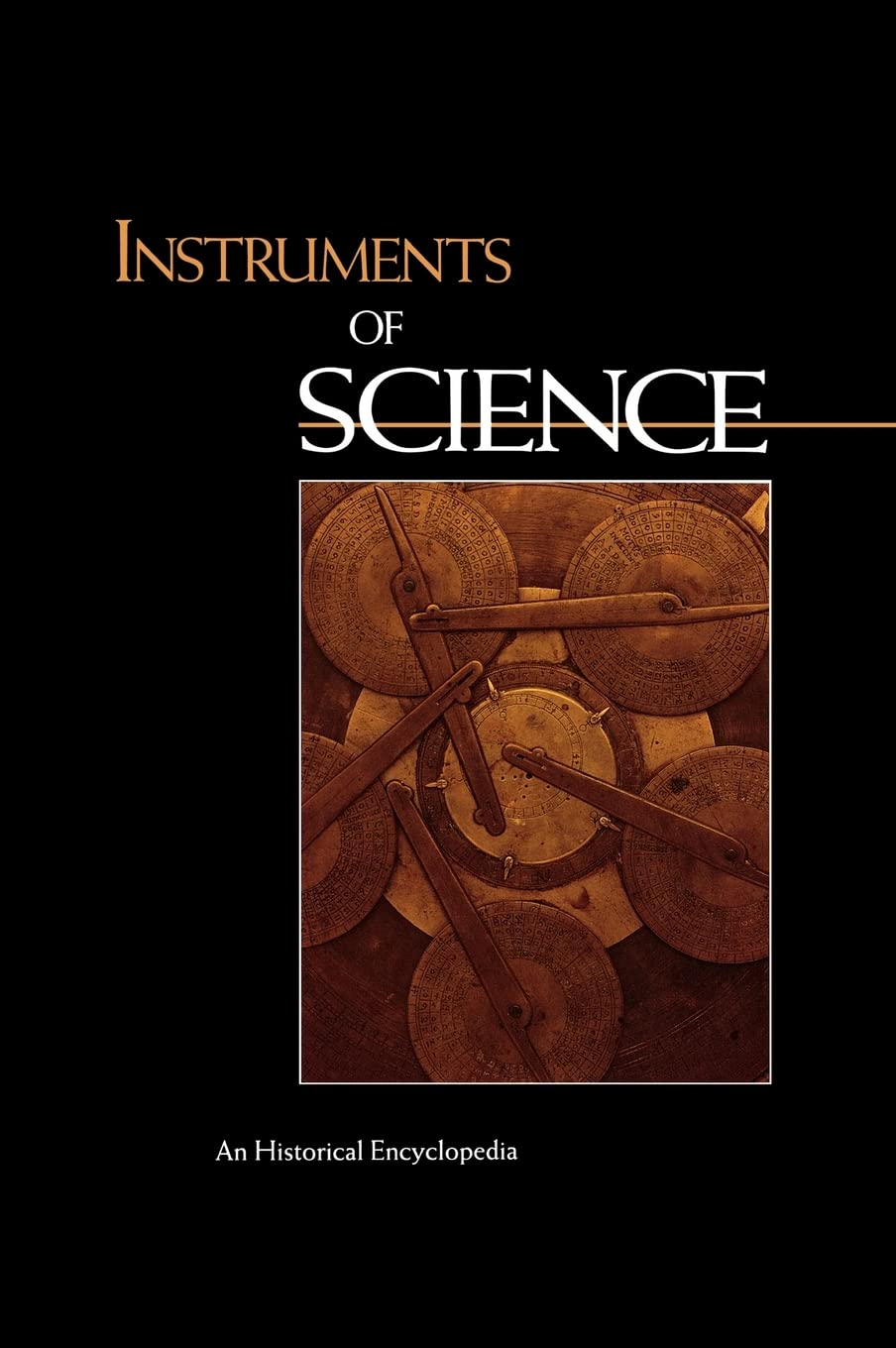 Instruments of Science: An Historical Encyclopedia (Garland Encyclopedias in the History of Science),New