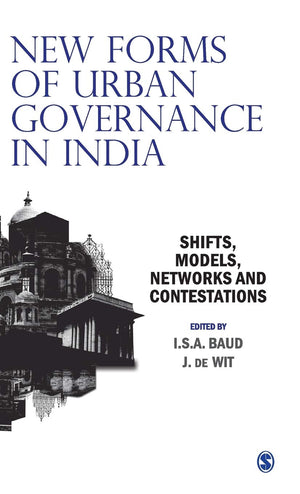 New Forms of Urban Governance in India: Shifts, Models, Networks and Contestations,New