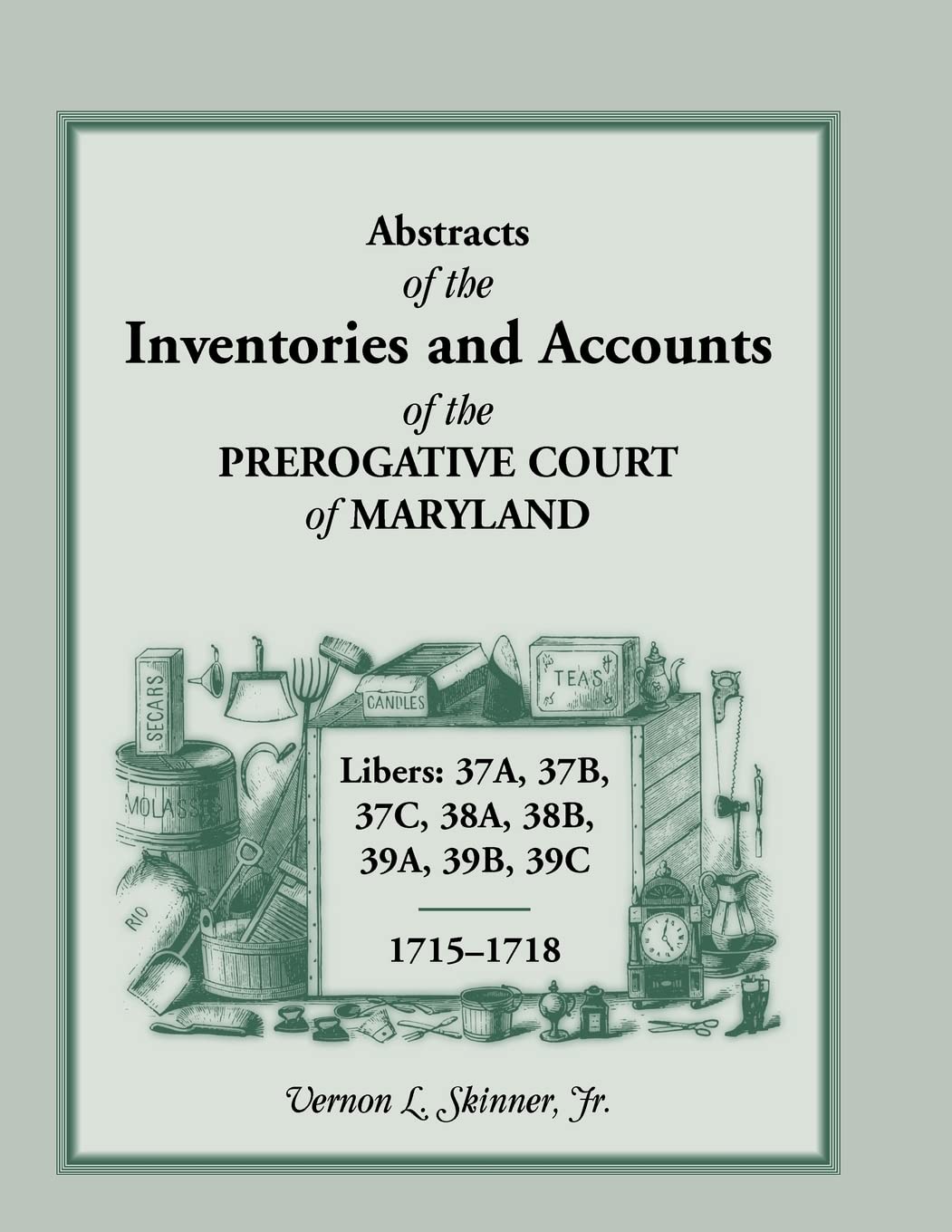 Abstracts Of The Inventories And Accounts Of The Prerogative Court Of Maryland, 17151718 Libers 37A, 37B, 37C, 38A, 38B, 39A, 3,Used